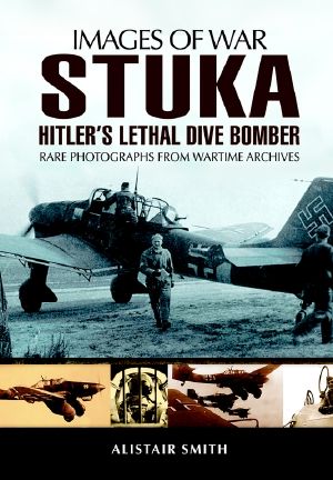 [Images of War 02] • Stuka · Hitler's Lethal and Dive Bomber